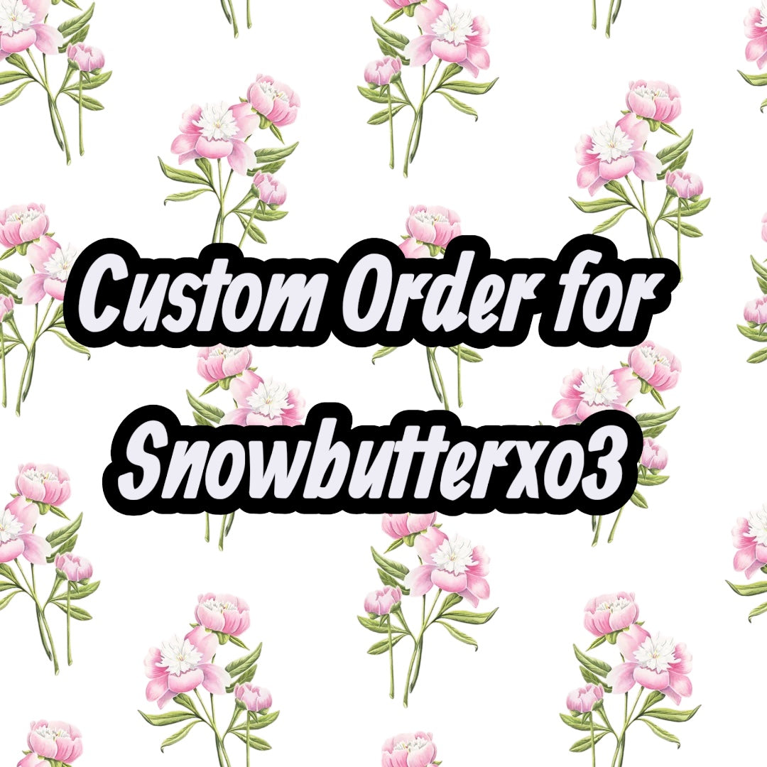 Custom Order for SnowbutterXO3