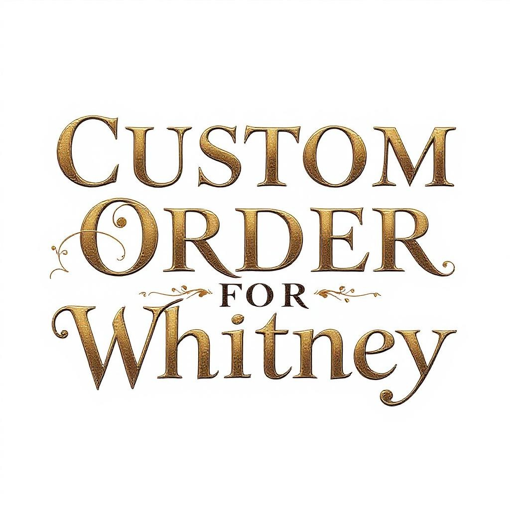 Custom Order for Whitney